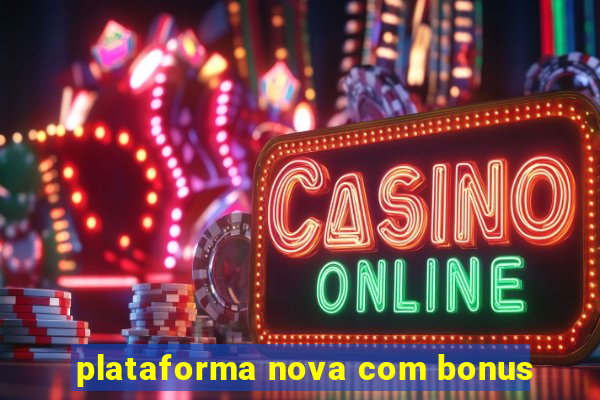 plataforma nova com bonus